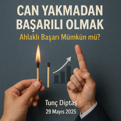Can Yakmadan Başarılı Olmak: Ahlaklı Başarı Mümkün mü?