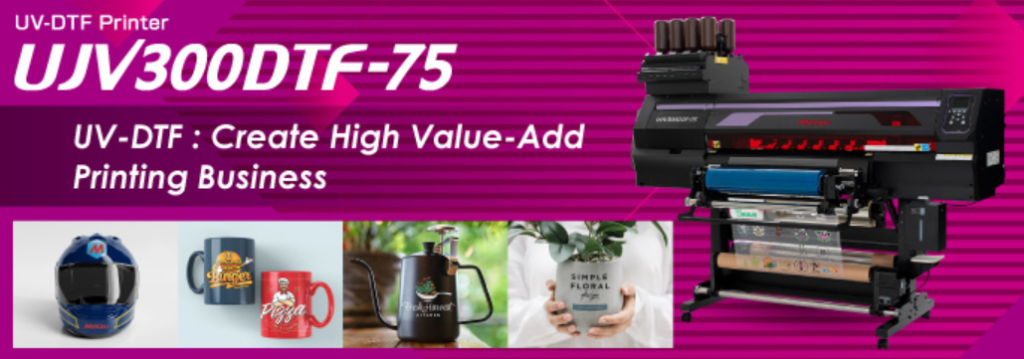 Mimaki UJV300DTF-75 – UV-DTF Baskıda Yeni Dönem